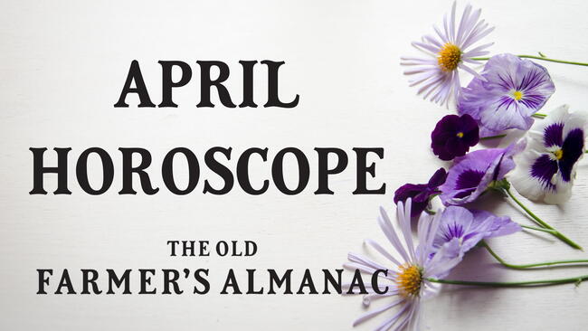 april horoscope, flowers, old farmer's almanac