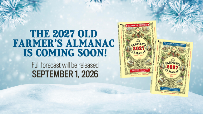 The 2027 Old Farmer's Almanac is coming soon!