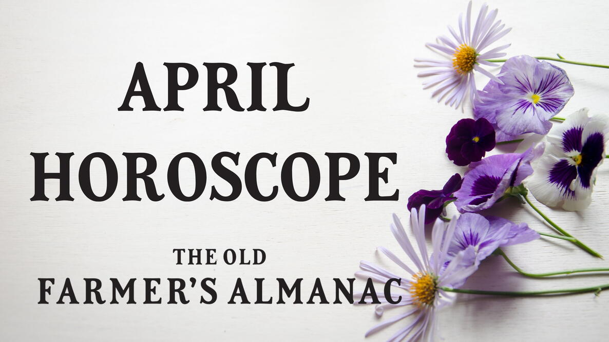 april horoscope, flowers, old farmer's almanac