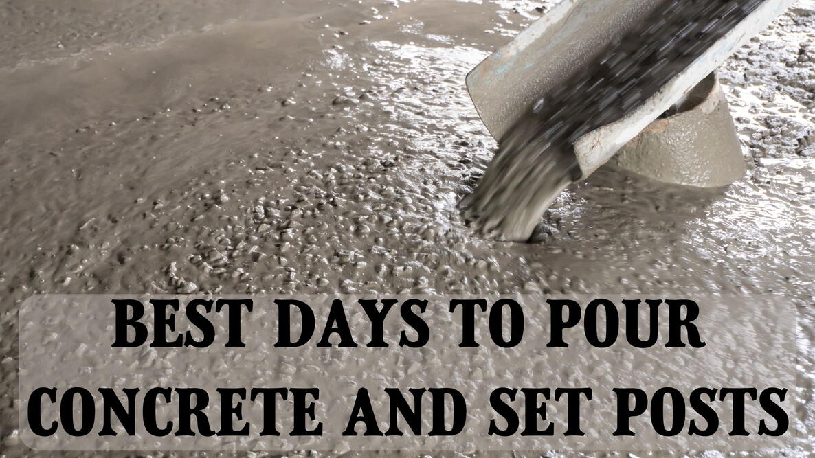 best days to pour concrete and set posts